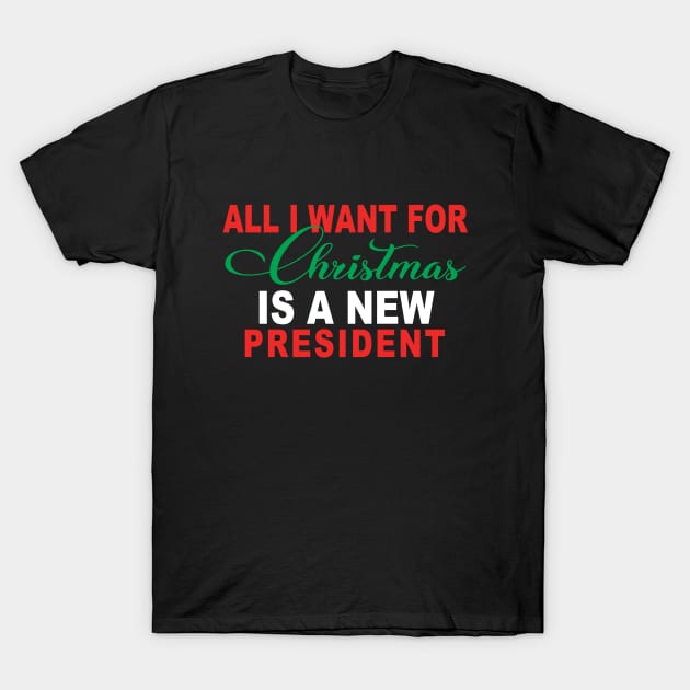 All I Want For Christmas Is A New President Flag T-Shirt by Saymen Design